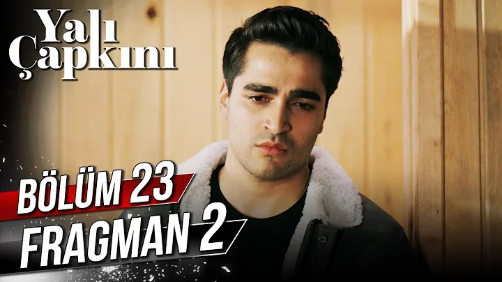 YALI ÇAPKINI 23. BÖLÜM 2. FRAGMANI